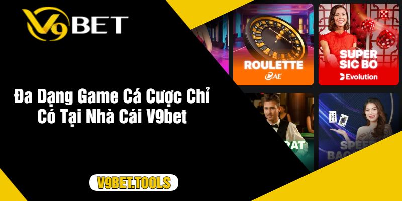 Đa Dạng Game Cá Cược Chỉ Có Tại Nhà Cái V9bet