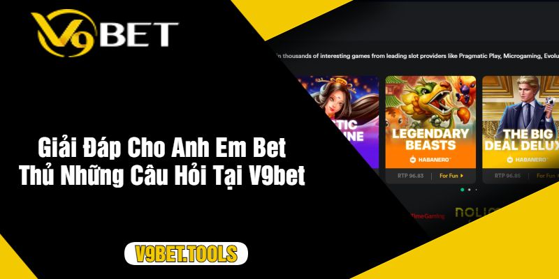 Giải Đáp Cho Anh Em Bet Thủ Những Câu Hỏi Tại V9bet