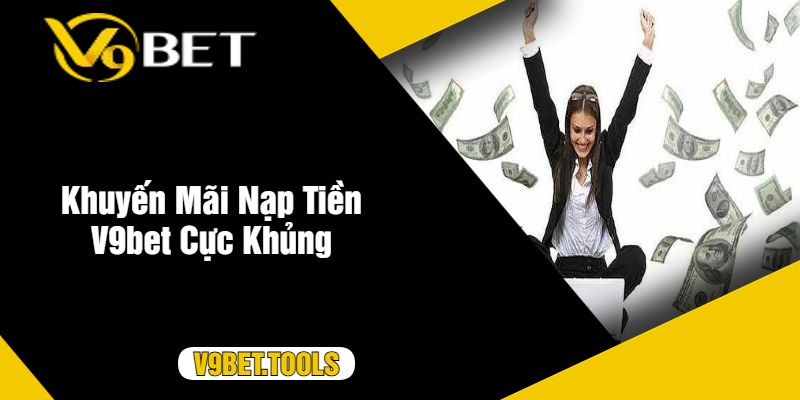 Khuyến Mãi Nạp Tiền V9bet Cực Khủng